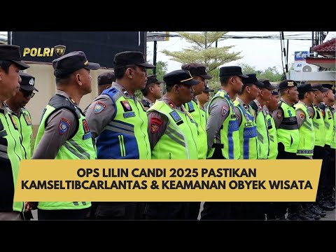 OPS LILIN CANDI 2025 PASTIKAN KAMSELTIBCARLANTAS &amp; KEAMANAN OBYEK WISATA
