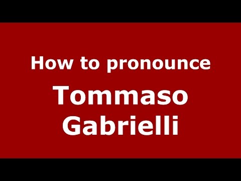 How to pronounce Tommaso Gabrielli (Italian/Italy)  - PronounceNames.com