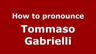 How to pronounce Tommaso Gabrielli