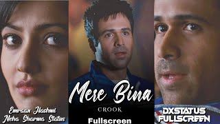 Mere Bina Fullscreen Whatsapp status ♥️Video Song Crook Emraan Hashmi Neha Sharma Status By DXStatus