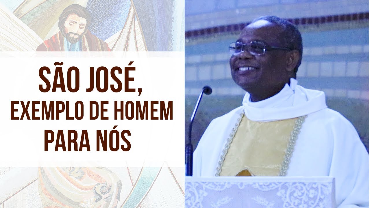 São José, exemplo de homem para nós - Pe. José Augusto (19/03/19)
