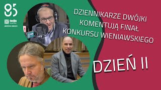 Finał Konkursu Wieniawskiego, dzień 2 | Dziennikarze Dwójki komentują