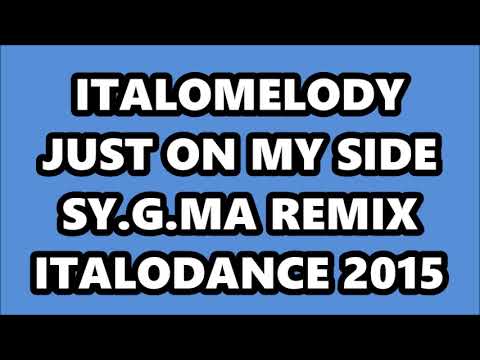 ITALOMELODY - JUST ON MY SIDE (SY.G.MA REMIX) ITALODANCE 2015