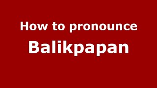 How to pronounce Balikpapan