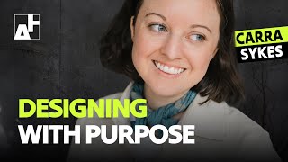 Designing with Impact Carra Sykes on Purpose Driven Work