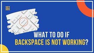 What To Do If Backspace Is Not Working? [Detailed Guide]
