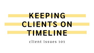 Keeping Clients on Timeline | Client Issues 101