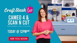 CraftStash Live with Scan n Cut &amp; Silhouette Cameo!