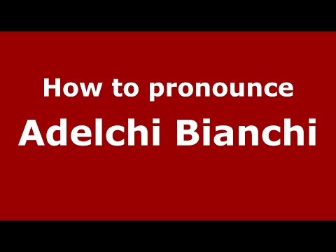 How to pronounce Adelchi Bianchi (Italian/Italy)  - PronounceNames.com