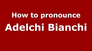 How to pronounce Adelchi Bianchi
