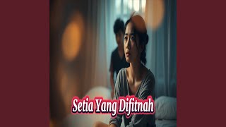 Download lagu Setia Yang Difitnah mp3 Download lagu Setia Yang Difitnah mp3