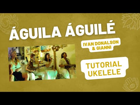 Aguila Aguile - Tutorial Ukelele acordes - Ivan Donalson - música medicina