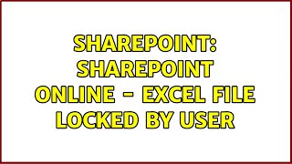 Sharepoint: SharePoint Online - Excel File locked by User