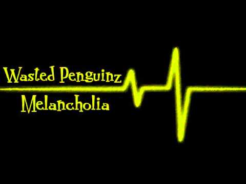Wasted Penguinz - Melancholia