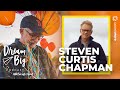 Steven Curtis Chapman | Dream Big with Bob Goff & Friends