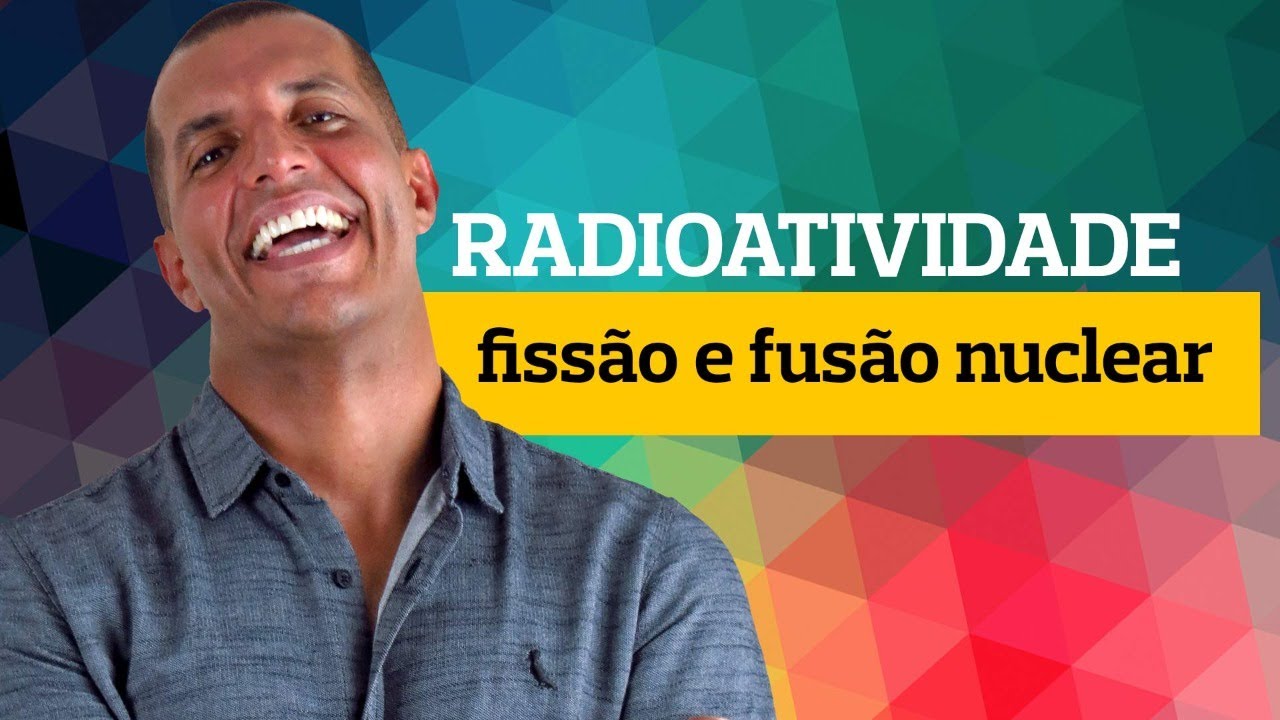 Radioatividade (fissão e fusão nuclear)