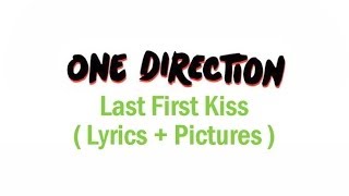 One Direction - Last First Kiss ( Lyrics + Pictures )