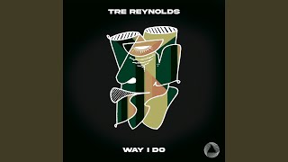 Tre Reynolds - Way I Do video