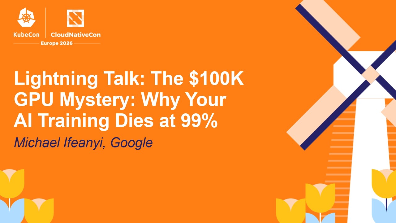 Lightning Talk: The $100K GPU Mystery: Why Your AI Training Dies at 99% - Michael Ifeanyi, Google