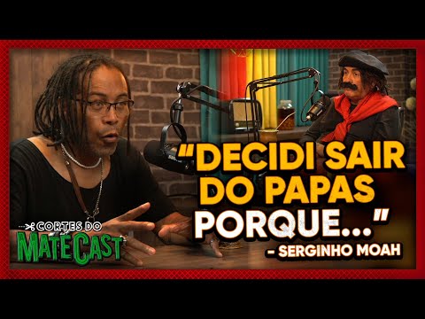 "DECIDI SAIR DO PAPAS PORQUE..." - SERGINHO MOAH - MATECAST