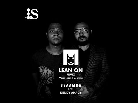 Lean On (Syaamba Remix Ft Dendy Ahady)