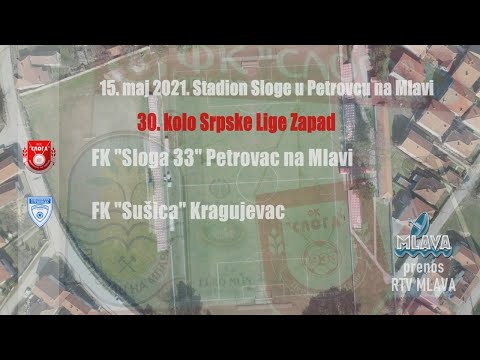 FK Sloga 33 Petrovac na Mlavi - FK Sušica Kragujevac  // Prenos utakmice 15. maj 2021.