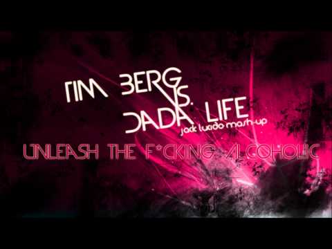Tim Berg vs. Dada Life - Unleash the f*cking alcoholic (Jack Lucido Mash-Up)