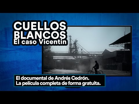 CUELLOS BLANCOS El caso Vicentin -  Documental de Andrés Cedrón