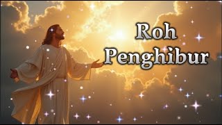 Download lagu Roh Penghibur - Lagu Pujian Memperingati Hari Kenaikan Yesus Kristus - Lagu Rohani Kristen Terbaru mp3