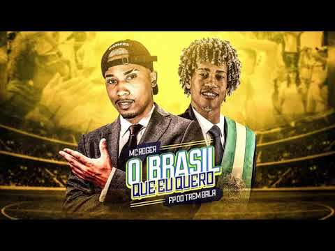MC ROGER - O BRASIL QUE EU QUERO (( FP DO TREM BALA ))