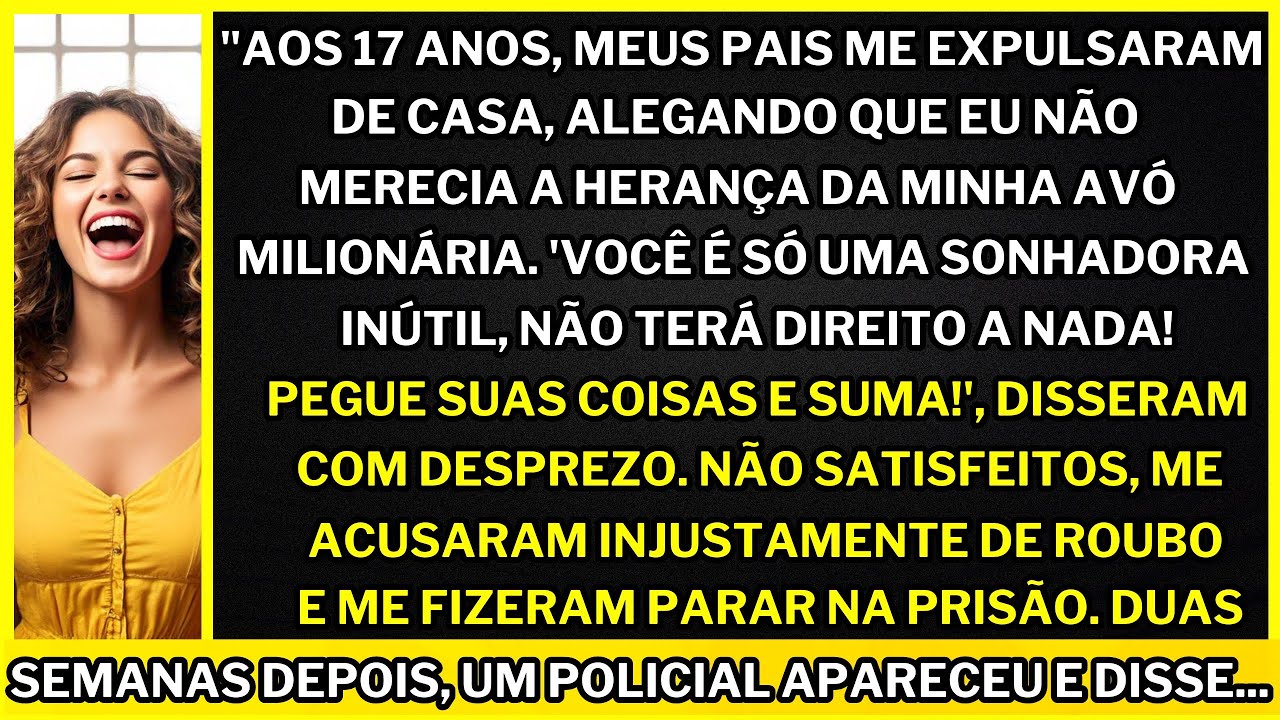 "Aos 17, meus pais me expulsaram antes de eu receber a herança da minha avó: 'Você não terá nada!'"