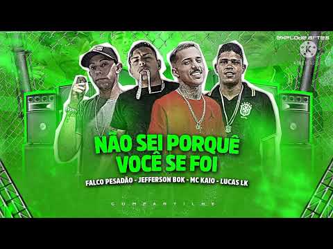 🔥 FALCO PESADÃO JEFFERSON BOK LUCAS LK FEAT MC KAIO - NÃO SEI PORQUE VC SE FOI #viralvideo