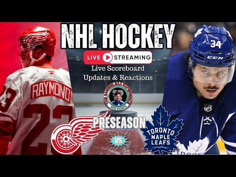 🏒 LIVE: Toronto Maple Leafs vs Detroit Red Wings | NHL Preseason Play-by-Play, Reactions & Chat