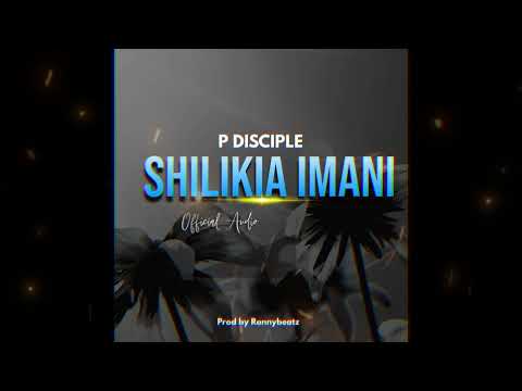 Shikilia Imani  - P Disciple (Official Audio)