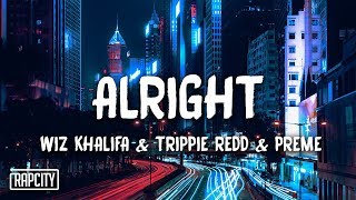 Wiz Khalifa - Alright ft. Trippie Redd & Preme (Lyrics)
