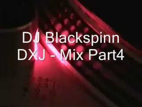 DJ Blackspinn DXJ Mix Part4