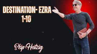 Skip Heitzig Podcast_Destination- Ezra 1-10