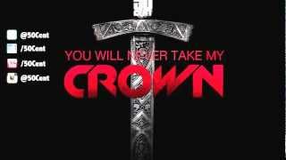 50 Cent   You Will Never Take My Crown (Audio)