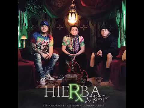 “HIERBA DE RECETA” (TERCER ELEMENTO,LENIN RAMÍREZ Y OSCAR CORTÉZ)