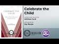 Celebrate the Child (SATB) - Michael Card, arr. Jay Rouse