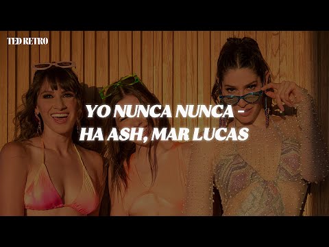 Ha Ash, Mar Lucas - Yo Nunca Nunca (Letra/Lyrics)