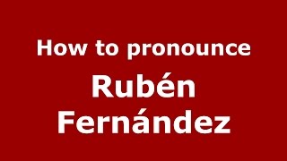 How to pronounce Rubén Fernández