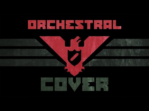 PAPERS PLEASE MAIN THEME | ORCHESTRAL COVER (EPIC HQ)