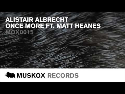 Alistair Albrecht - Once More ft. Matt Heanes (Vocal Mix)