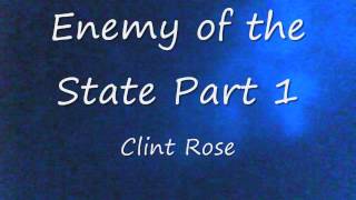 Clint Rose - Enemy of the State Part 1