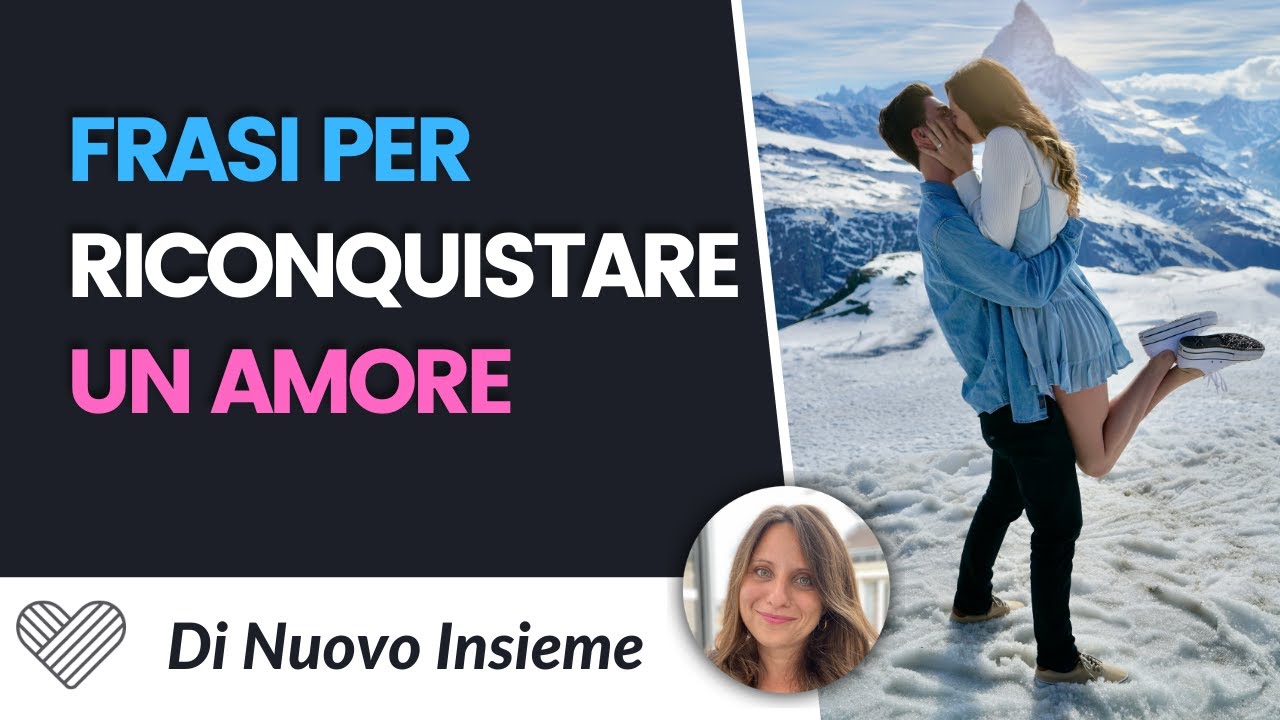 Frasi per riconquistare un amore. Le 4 parole chiave
