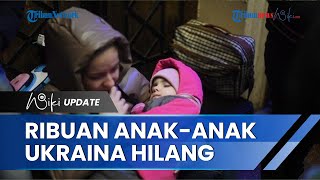 Kasus Perdagangan Manusia Meningkat Sejak Rusia Serang Ukraiana, Dilaporkan Ribuan Anak Hilang!