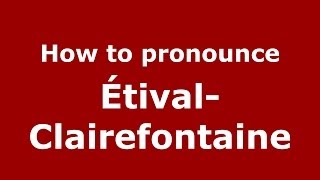 How to pronounce &eacute;tival-Clairefontaine