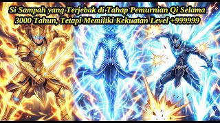 Download lagu (50 JAM) Si Sampah Terjebak 3000 Tahun di Pemurnian Qi, Tapi Kekuatan  999999 - | Ringkasan Komik mp3