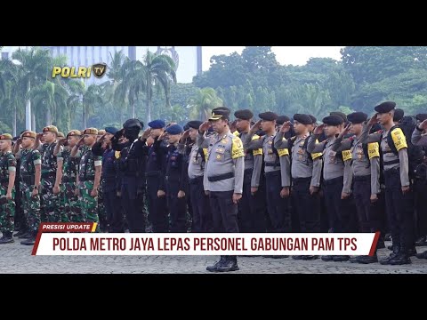 PRESISI UPDATE : POLDA METRO JAYA LEPAS PERSONEL GABUNGAN PAM TPS 13/02/2024 16.00